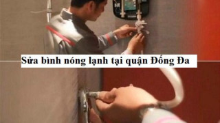 Địa chỉ sửa bình nóng lạnh tại Đống Đa triệt để, giá rẻ?