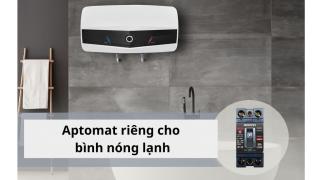 Tại sao bình nóng lạnh cần aptomat riêng? 6 lý do bạn không thể bỏ qua