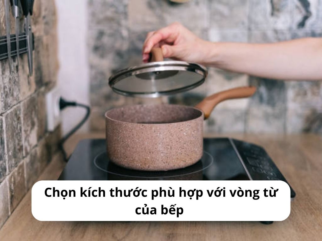 Nồi có kích thước vừa vặn với vùng nấu trên bếp từ